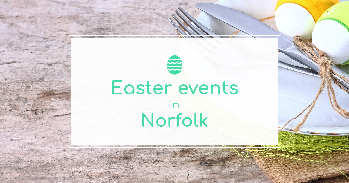 Things to do this Easter in Norfolk The Tourist Trail